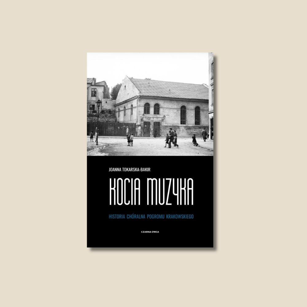 Kocia muzyka. Chóralna historia pogromu krakowskiego. Tom I