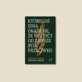 Któregoś dnia okaże się, że wszyscy od zawsze byli przeciwko